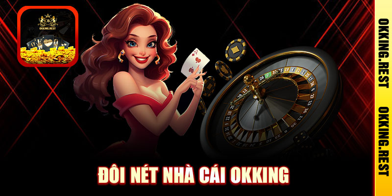 Đôi nét nhà cái okking 