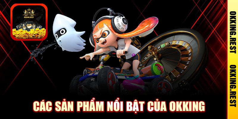 Các sản phẩm nổi bật của OKKing